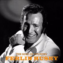 Ferlin Husky: The King of Country (Remastered)