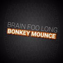 Brain Foo Long: Bonkey Mounce