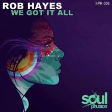 Rob Hayes: We Got It All