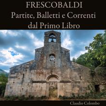 Claudio Colombo: Frescobaldi: Partite, Balletti e Correnti dal Primo Libro