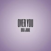 Bria Jhane: Over You