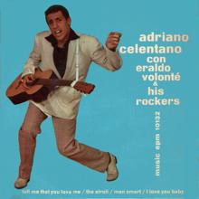 Adriano Celentano: Adriano Celentano con Eraldo Volonté & his Rockers: Tell me that you love me - The stroll - Man smart - I love you Baby