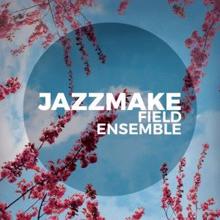 Jazzmake: Field Ensemble