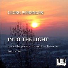 Georg Weidinger: Into the Light: Concert for Piano, Voice and Live-Electronics