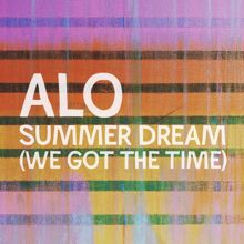 ALO: Summer Dream (We Got The Time)