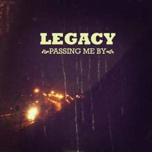 Legacy: Passing Me By