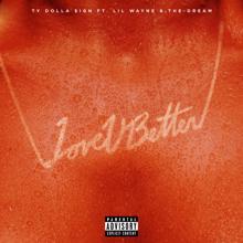 Ty Dolla $ign, Lil Wayne, The-Dream: Love U Better (feat. Lil Wayne & The-Dream)