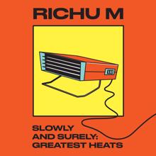 Richu M: Slowly and Surely Greatest Heats