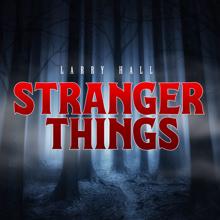 Larry Hall: Stranger Things