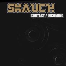 Skauch: Contact - Incoming