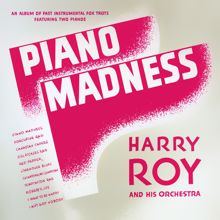 Harry Roy: Piano Madness. Fast Instrumentals Fox Trots Featuring Two Pianos