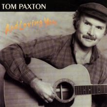 Tom Paxton: And Loving You