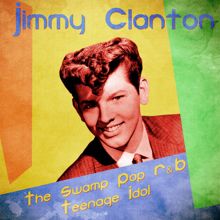 Jimmy Clanton: The Swamp Pop R&B Teenage Idol (Remastered)