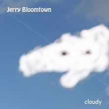 Jerry Bloomtown: Cloudy