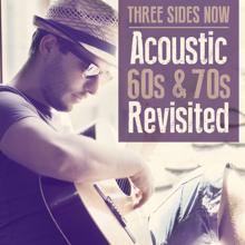 Three Sides Now: Acoustic 60's & 70's Revisited