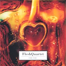 Fleshquartet: Fire Fire