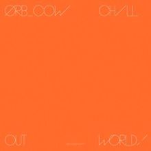 The Orb: Cow / Chill Out, World!