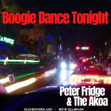 Peter Fridge & the Akoa: Boogie Dance Tonight (80's Club Mix)