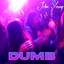 John Young: Dumb (You Make Me Say)