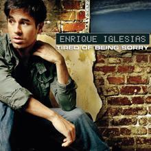 Enrique Iglesias: Tired Of Being Sorry