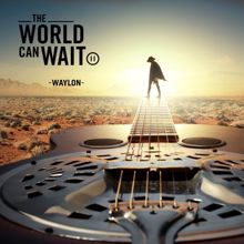 Waylon: The World Can Wait