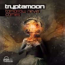 Tryptamoon: Tomorrow Never Comes