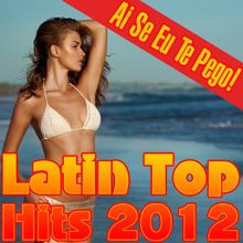 The Latin Chartbreakers: Ai Se Eu Te Pego! Latin Top Hits 2012