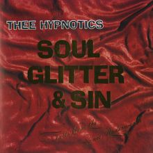 Thee Hypnotics: Soul, Glitter & Sin (Remastered)