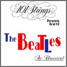 101 Strings Orchestra: 101 Strings Presents Best of: The Beatles as Classical