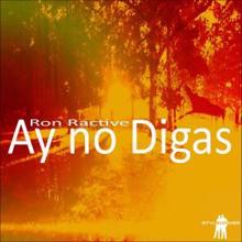 Ron Ractive: Ay No Digas (Mezcla de Hipnotica)