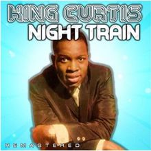King Curtis: Night Train (Remastered)