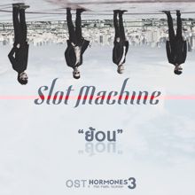 Slot Machine: ย้อน (from HORMONES 3 THE FINAL SEASON)