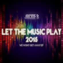 Jackie B.: Let the Music Play 2015 (We Won't Get Away EP)