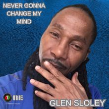 Glen Sloley: Never Gonna Change My Mind