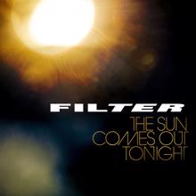 FILTER: Watch The Sun Come Out Tonight