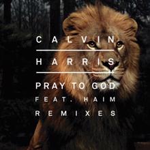 Calvin Harris feat. HAIM: Pray to God (Remixes)