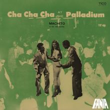 Machito & His Orchestra: Cha Cha Cha At The Palladium