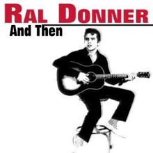 Ral Donner: And Then