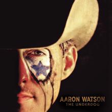 Aaron Watson: The Underdog