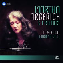 Martha Argerich: Martha Argerich and Friends Live from the Lugano Festival 2015