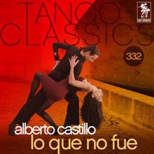 Alberto Castillo: Tango Classics 332: Lo Que No Fue