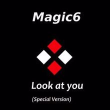 Magic6: Look at You