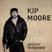 Kip Moore: Up All Night (Spotify Interview)