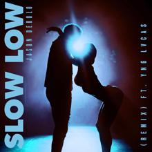Jason Derulo: Slow Low (Remix) [feat. Yng Lvcas]