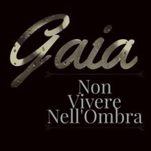 Gaia: Non vivere nell'ombra