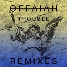 OFFAIAH: Trouble (Remixes Pt. 1)