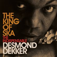 Desmond Dekker: King Of Ska: The Indispensable Desmond Dekker