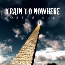 Joette Ault: Train to Nowhere