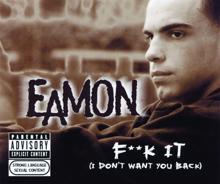 Eamon: Fuck It (I Don't Want You Back)