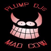 Plump DJs: Mad Cow